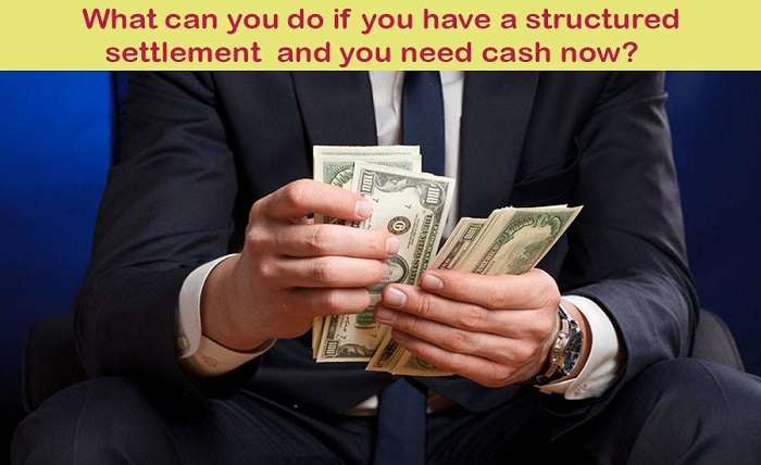 What can you do if you have a structured settlement and you need cash now