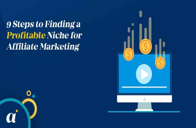 9 Steps to Finding a Profitable Niche for Affiliate Marketing
