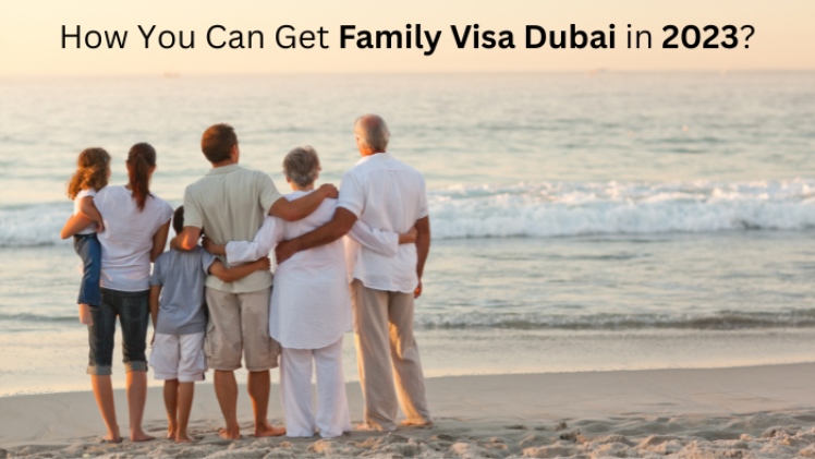 How You Can Get Family Visa Dubai in 2023